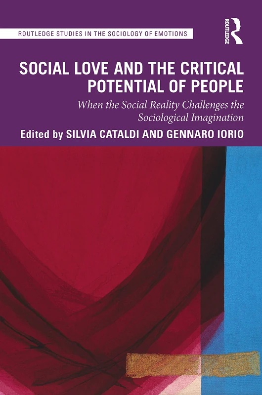 Social Love and the Critical Potential of People: When the Social Reality Challenges the Sociological Imagination (Routledge Studies in the Sociology of Emotions) - Image 1
