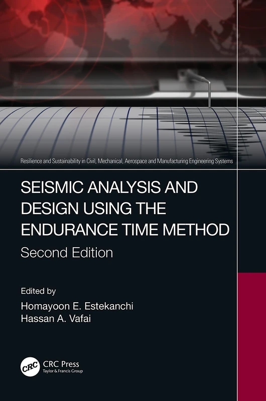 Seismic Analysis and Design using the Endurance Time Method (Resilience and Sustainability in Civil, Mechanical, Aerospace and Manufacturing Engineering Systems)