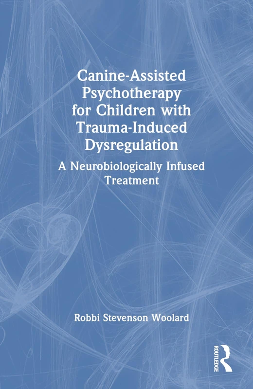 Canine-Assisted Psychotherapy for Children with Trauma-Induced Dysregulation: A Neurobiologically Infused Treatment