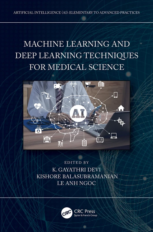 Machine Learning and Deep Learning Techniques for Medical Science (Artificial Intelligence AI: Elementary to Advanced Practices)