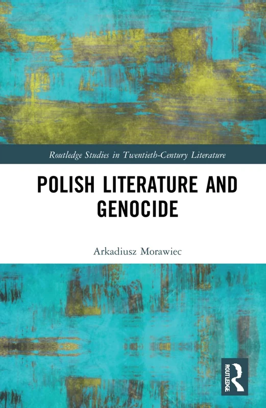 Polish Literature and Genocide (Routledge Studies in Twentieth-Century Literature)