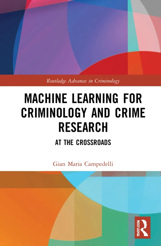 Machine Learning for Criminology and Crime Research: At the Crossroads (Routledge Advances in Criminology) - Image 1
