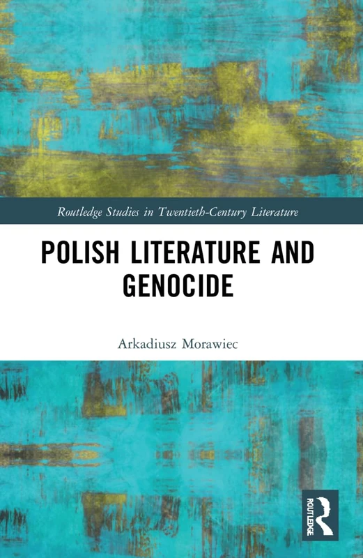 Polish Literature and Genocide (Routledge Studies in Twentieth-Century Literature)
