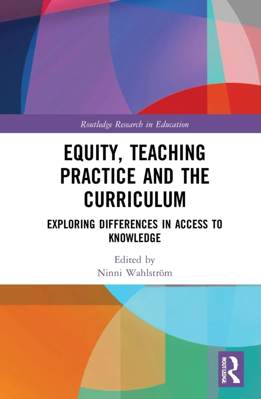 Equity, Teaching Practice and the Curriculum: Exploring Differences in Access to Knowledge (Routledge Research in Education)
