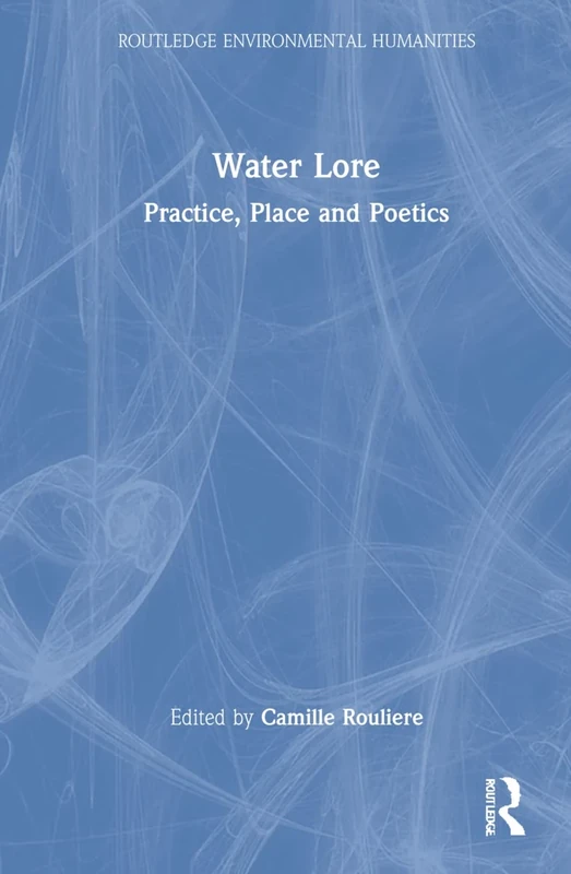 Water Lore: Practice, Place and Poetics (Routledge Environmental Humanities)