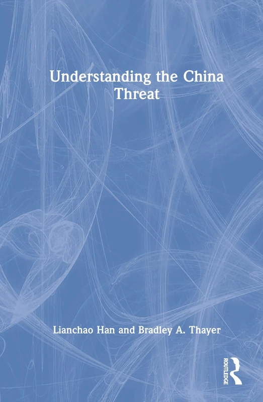 Understanding the China Threat - Routledge Politics Book