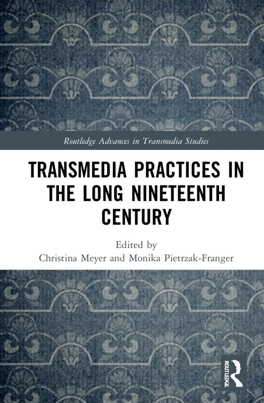 Transmedia Practices in the Long Nineteenth Century (Routledge Advances in Transmedia Studies)