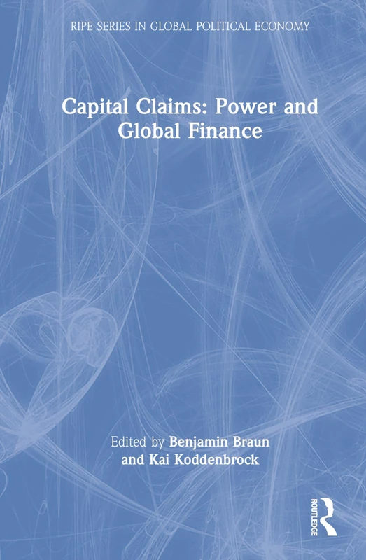 Routledge Capital Claims: Power and Global Finance - RIPE Series