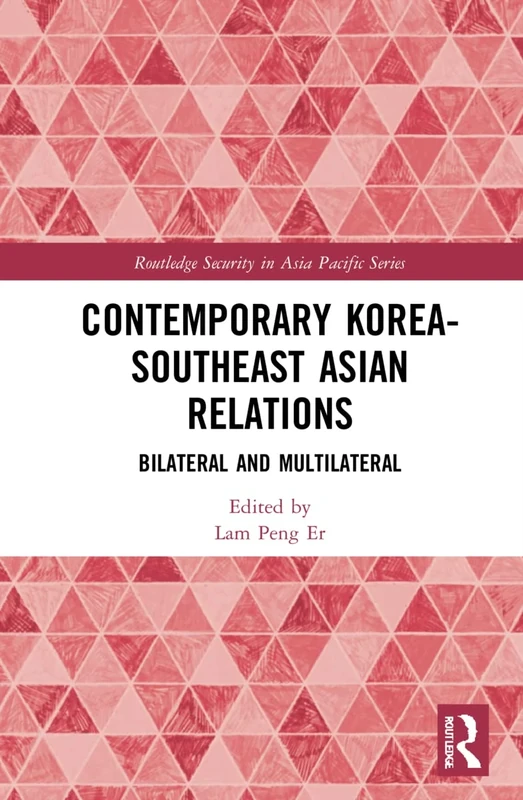Contemporary Korea-Southeast Asian Relations: Bilateral and Multilateral (Routledge Security in Asia Pacific Series)