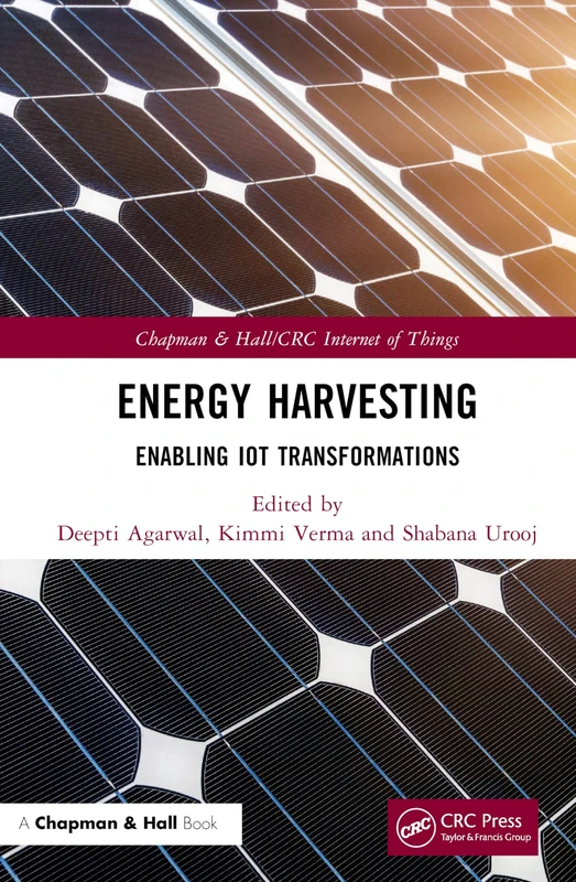 Energy Harvesting: Enabling IoT Transformations (Chapman & Hall/CRC Internet of Things)