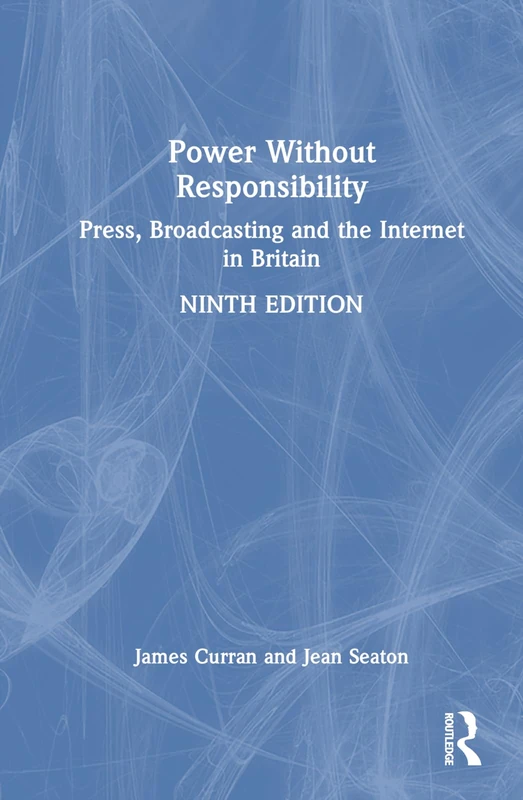Routledge - Power Without Responsibility: Press and Internet