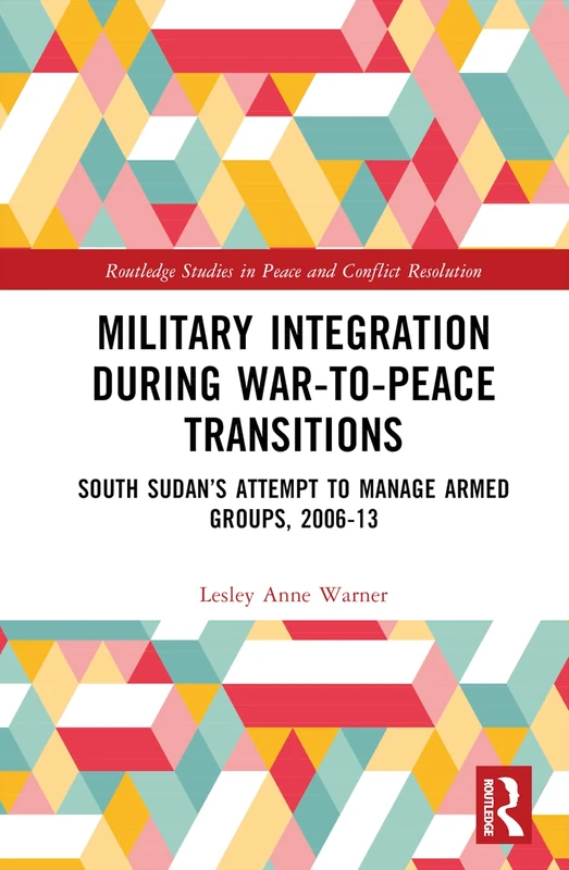 Routledge Military Integration in South Sudan 2006-13 Book