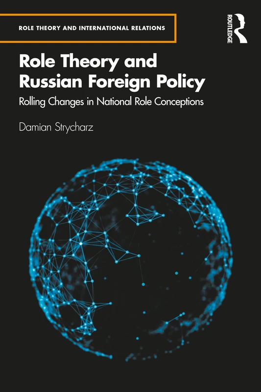 Role Theory and Russian Foreign Policy: Rolling Changes in National Role Conceptions (Role Theory and International Relations) - Image 1