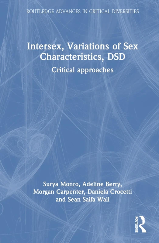Intersex, Variations of Sex Characteristics, DSD: Critical Approaches (Routledge Advances in Critical Diversities)