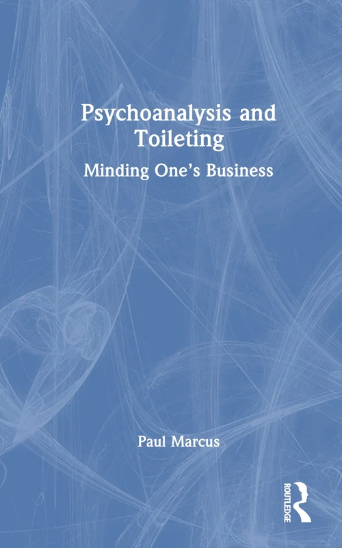 Routledge - Psychoanalysis and Toileting: Minding One's Business