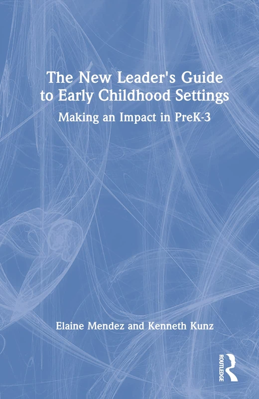 The New Leader's Guide to Early Childhood Settings: Making an Impact in PreK-3 (Eye on Education)