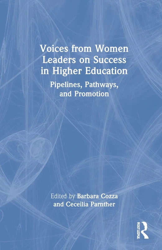 Voices from Women Leaders on Success in Higher Education: Pipelines, Pathways, and Promotion