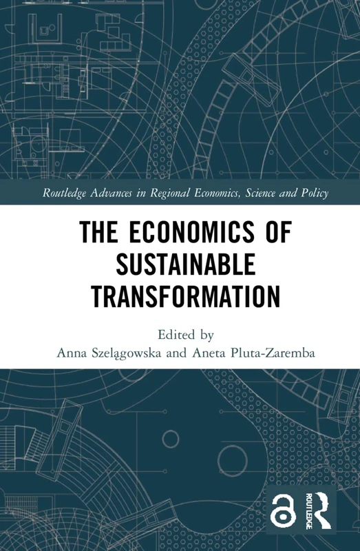 The Economics of Sustainable Transformation (Routledge Advances in Regional Economics, Science and Policy)