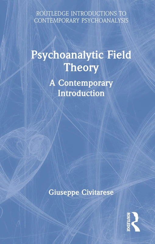 Psychoanalytic Field Theory: A Contemporary Introduction (Routledge Introductions to Contemporary Psychoanalysis)