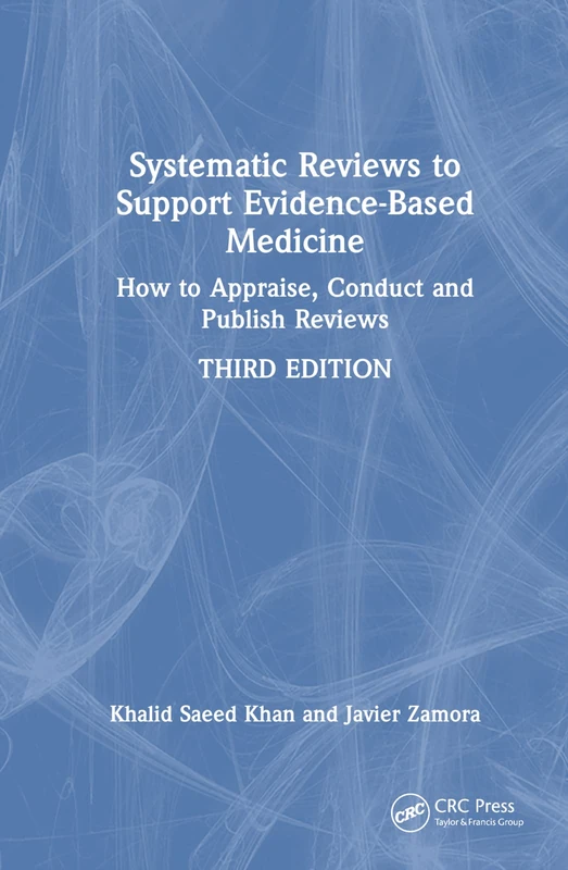 Systematic Reviews to Support Evidence-Based Medicine: How to appraise, conduct and publish reviews