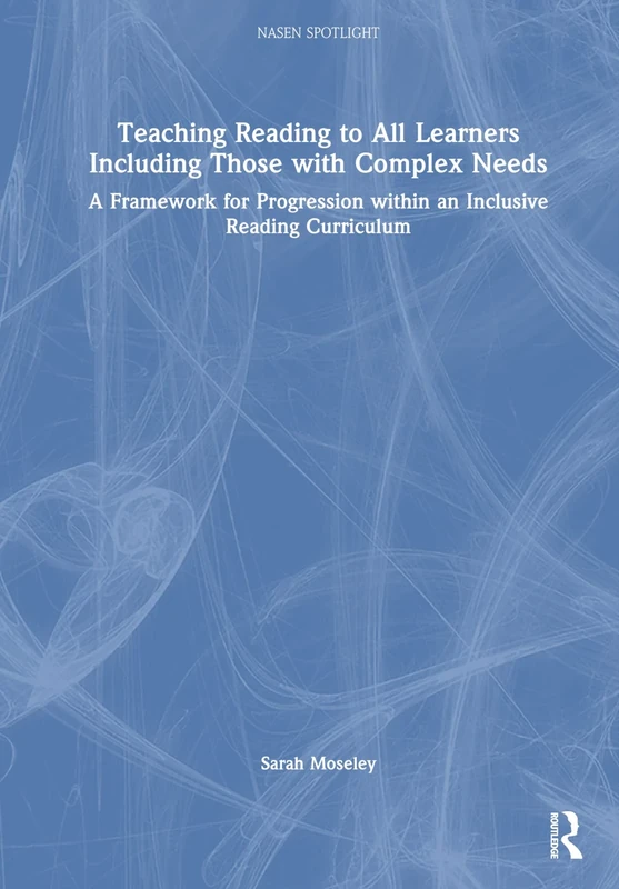 Teaching Reading to All Learners Including Those with Complex Needs: A Framework for Progression within an Inclusive Reading Curriculum (nasen spotlight)