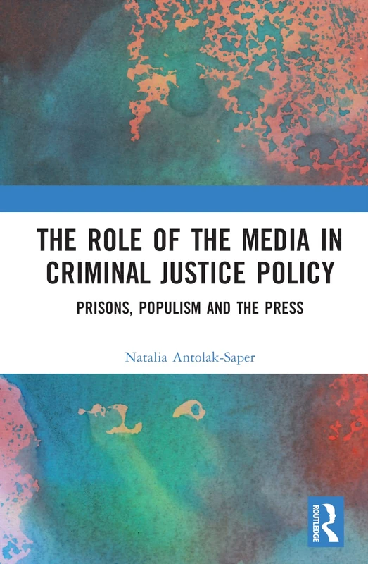Routledge - The Role of the Media in Criminal Justice Policy