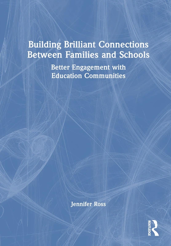 Building Brilliant Connections Between Families and Schools: Better Engagement with Education Communities