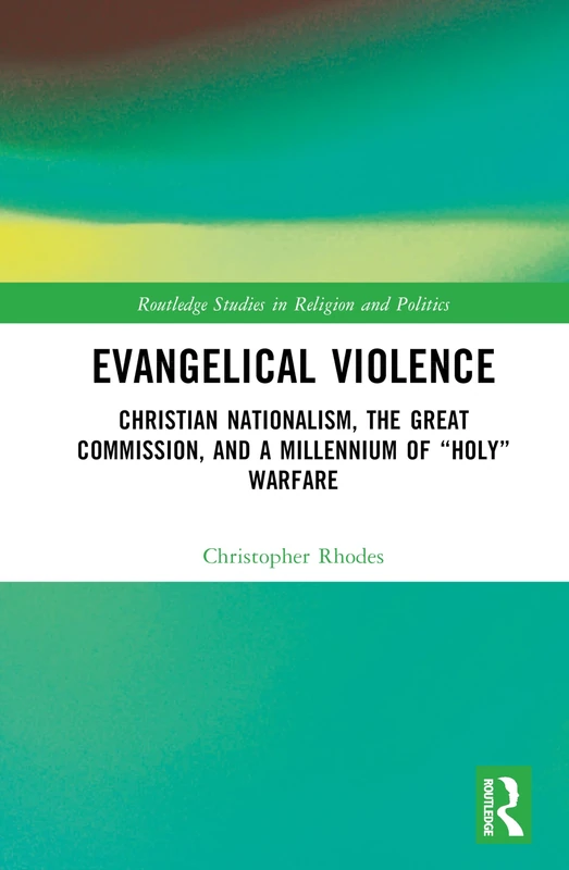 Routledge Evangelical Violence - Religion and Politics Book