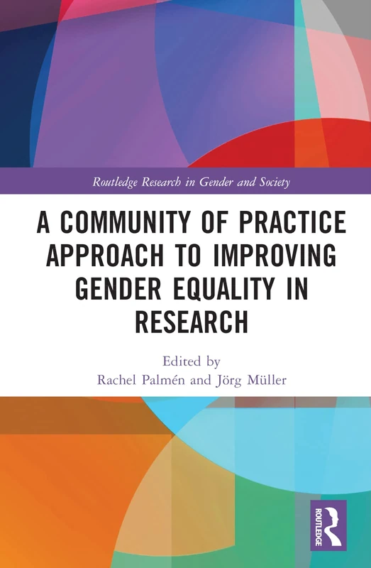 A Community of Practice Approach to Improving Gender Equality in Research (Routledge Research in Gender and Society)