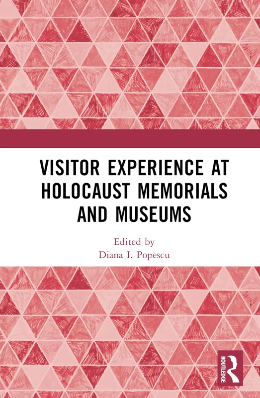 Routledge - Visitor Experience at Holocaust Memorials and Museums