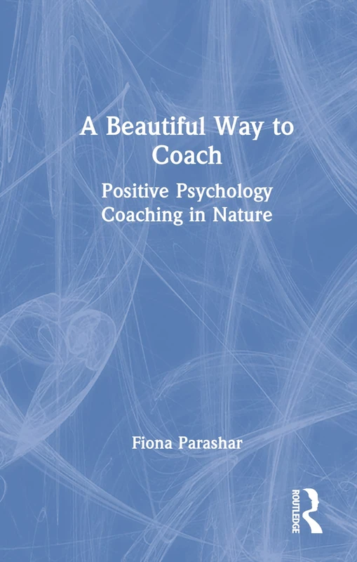 Routledge - A Beautiful Way to Coach: Positive Psychology Book