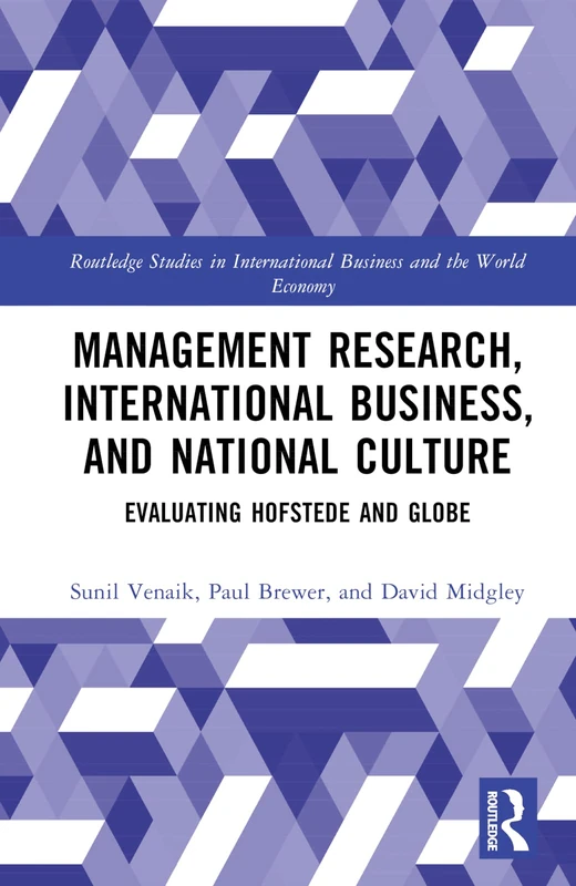 Management Research, International Business, and National Culture: Evaluating Hofstede and GLOBE (Routledge Studies in International Business and the World Economy)