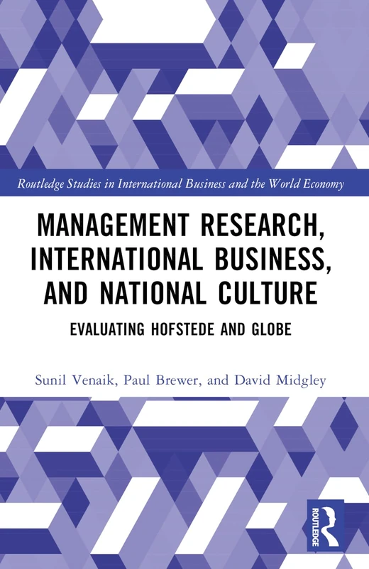 Management Research, International Business, and National Culture: Evaluating Hofstede and GLOBE (Routledge Studies in International Business and the World Economy)