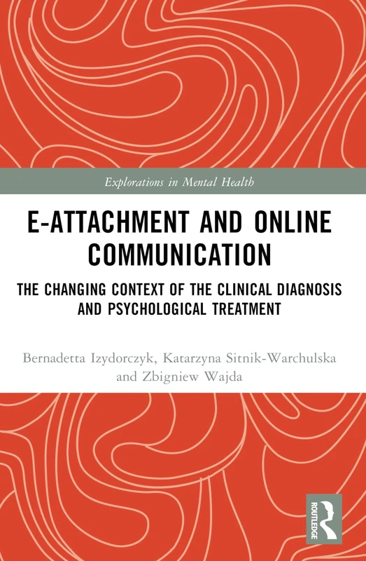 E-attachment and Online Communication: The Changing Context of the Clinical Diagnosis and Psychological Treatment (Explorations in Mental Health)
