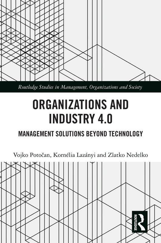 Organizations and Industry 4.0: Management Solutions Beyond Technology (Routledge Studies in Management, Organizations and Society)