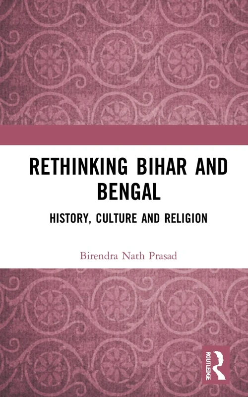 Rethinking Bihar and Bengal: History, Culture and Religion