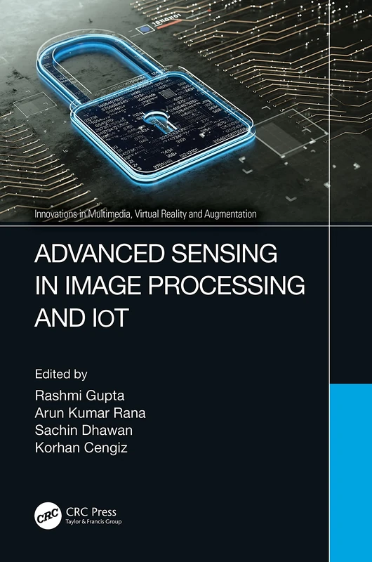 Advanced Sensing in Image Processing and IoT (Innovations in Multimedia, Virtual Reality and Augmentation)