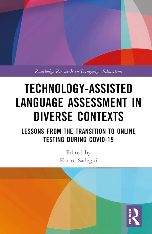 Technology-Assisted Language Assessment in Diverse Contexts: Lessons from the Transition to Online Testing during COVID-19 (Routledge Research in Language Education)