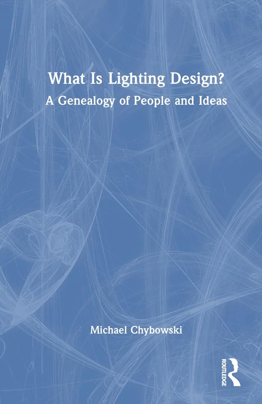 Focal Press - What Is Lighting Design? A Genealogy of Ideas