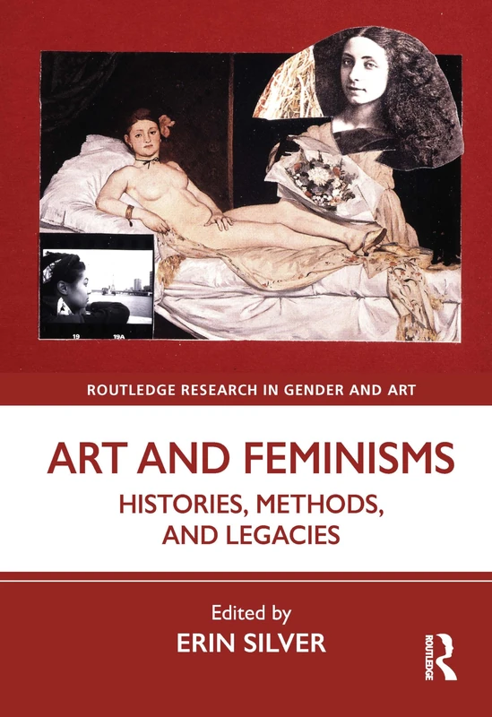Art and Feminisms: Histories, Methods, and Legacies (Routledge Research in Gender and Art)