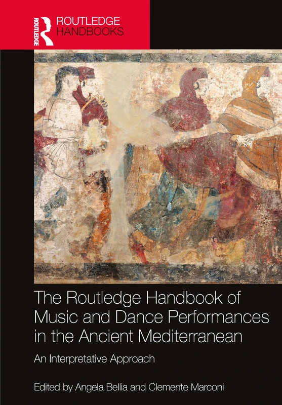 The Routledge Handbook of Music and Dance Performances in the Ancient Mediterranean: An Interpretative Approach (Routledge Music Handbooks)