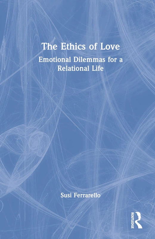 Routledge - The Ethics of Love: Emotional Dilemmas Book