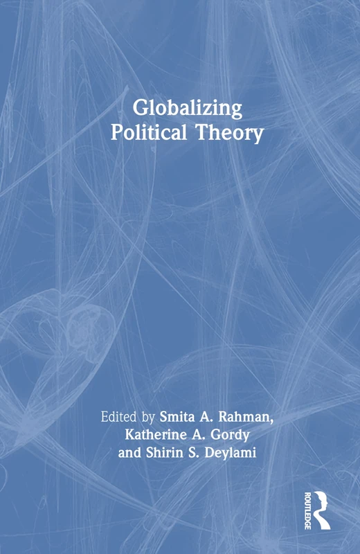 Routledge Globalizing Political Theory - Academic Book
