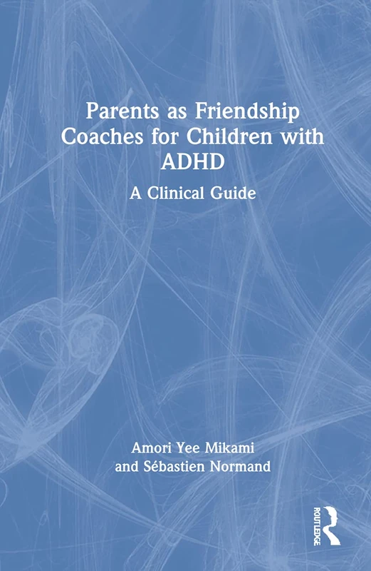Routledge - Parents as Friendship Coaches for Children with ADHD
