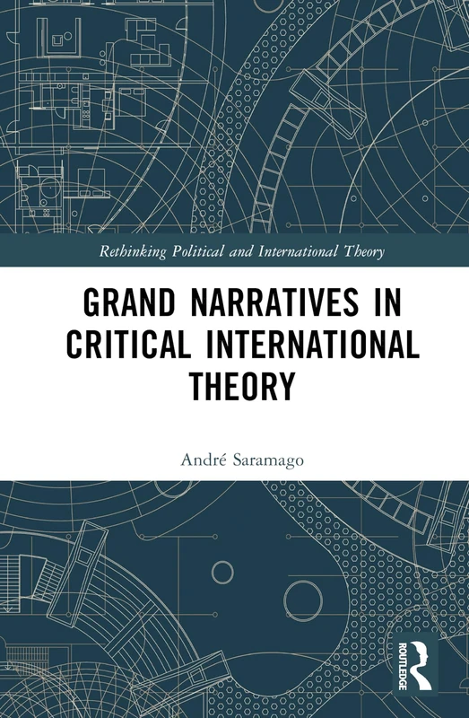 Grand Narratives in Critical International Theory (Rethinking Political and International Theory)