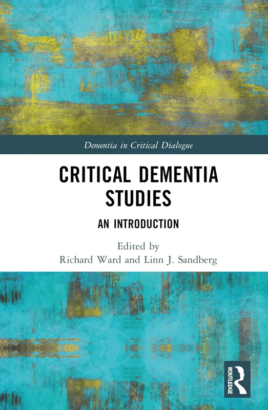 Critical Dementia Studies: An Introduction (Dementia in Critical Dialogue)