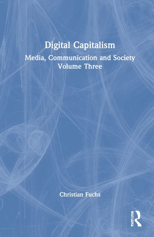 Digital Capitalism: Media, Communication and Society Volume Three: 3