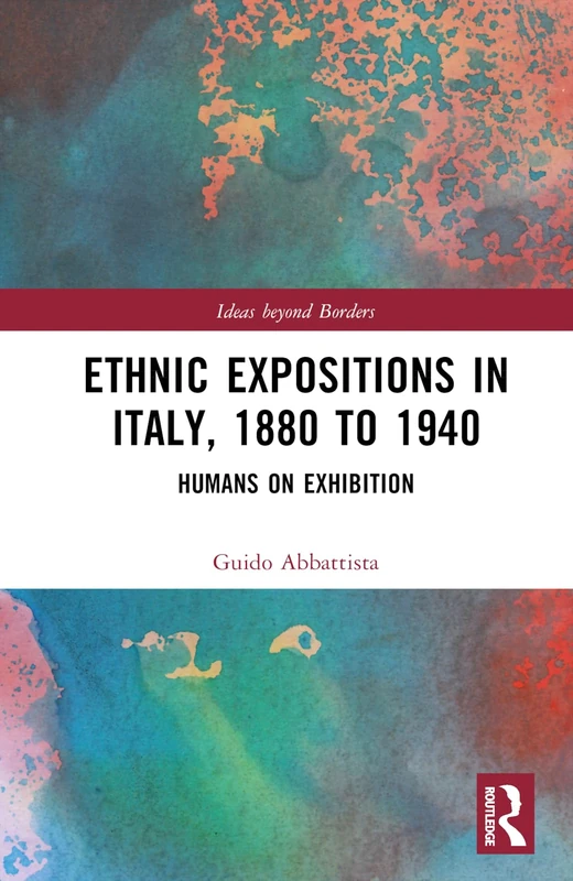 Ethnic Expositions in Italy, 1880 to 1940: Humans on Exhibition (Ideas beyond Borders) - Image 1