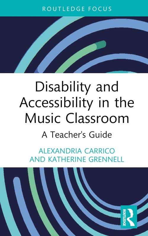 Disability and Accessibility in the Music Classroom: A Teacher's Guide (Modern Musicology and the College Classroom)