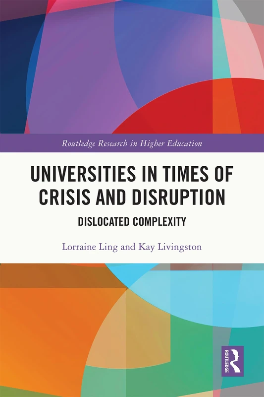 Universities in Times of Crisis and Disruption: Dislocated Complexity (Routledge Research in Higher Education)